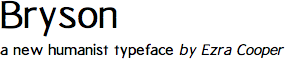 Bryson: a new humanist typeface, by Ezra Cooper